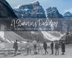 A Stunning Backdrop: Alberta in the Movies, 1917-1960