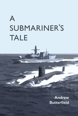 A Submariner's Tale - Butterfield, Andrew