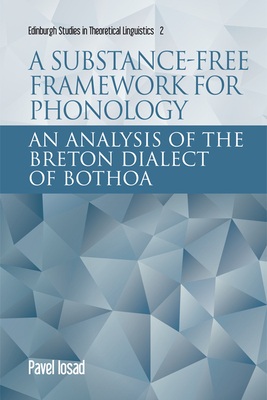 A Substance-Free Framework for Phonology: An Analysis of the Breton Dialect of Bothoa - Iosad, Pavel