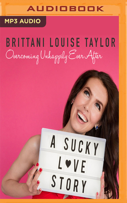 A Sucky Love Story: Overcoming Unhappily Ever After - Taylor, Brittani Louise (Read by)