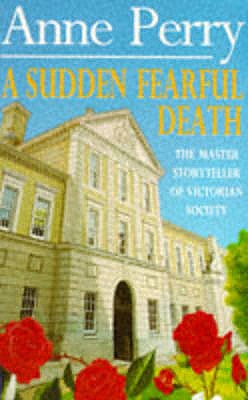 A Sudden Fearful Death (William Monk Mystery, Book 4): A shocking murder from the depths of Victorian London - Perry, Anne