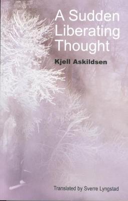 A Sudden Liberating Thought: And Other Stories - Askildsen, Kjell, and Lyngstad, Sverre (Translated by)