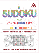 A Sudoku A Day Gives You... A Sudoku A Day!: Easy to Hard Puzzles for You to Scratch Your Toes to Scratch Your Head!