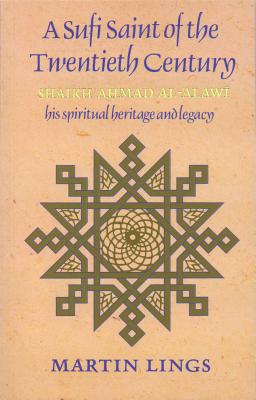 A Sufi Saint of the Twentieth Century: Shaikh Ahmad Al-'Alawi - Lings, Martin