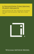 A Suggestion Concerning Plato's Atlantis: Proceedings of the American Academy of Arts and Sciences, V68, No. 6, May, 1933