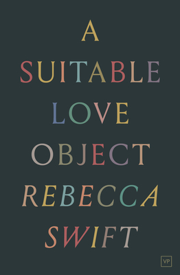 A Suitable Love Object - Swift, Rebecca, and Shamsie, Kamila (Introduction by), and Ondaatje, Michael (Foreword by)
