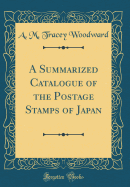 A Summarized Catalogue of the Postage Stamps of Japan (Classic Reprint)