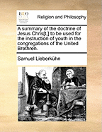 A Summary of the Doctrine of Jesus Chris[t, ] to Be Used for the Instruction of Youth in the Congregations of the United Brethren