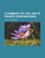 A Summary of the Law of Private Corporations