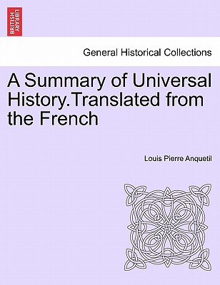 A Summary of Universal History.Translated from the French - Anquetil, Louis-Pierre