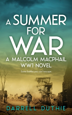 A Summer for War: A Malcolm MacPhail WW1 novel - Duthie, Darrell