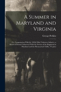 A Summer in Maryland and Virginia; or, Campaigning With the 149th Ohio Volunteer Infantry, a Sketch of Events Connected With the Service of the Regiment in Maryland and the Shenandoah Valley, Virginia