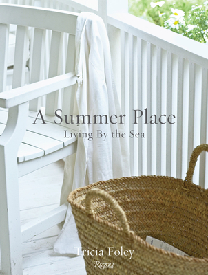 A Summer Place: Living by the Sea - Foley, Tricia