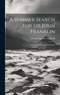 A Summer Search for Sir John Franklin: With a Peep Into the Polar Basin