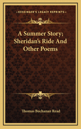 A Summer Story Sheridan's Ride: And Other Poems