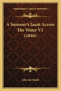 A Summer's Jaunt Across The Water V1 (1846)