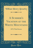 A Summer's Vacation at the White Mountains: 1879; Third Season (Classic Reprint)