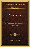 A Sunny Life: The Biography of Samuel June Barrow