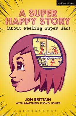 A Super Happy Story (About Feeling Super Sad) - Brittain, Jon, and Jones, Matthew Floyd