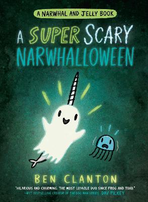 A SUPER SCARY NARWHALLOWEEN - Clanton, Ben