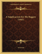 A Supplicacyon for the Beggers (1845)