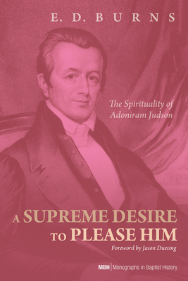 A Supreme Desire to Please Him - Burns, E D, and Duesing, Jason (Foreword by)