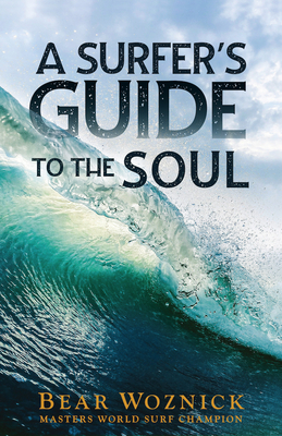 A Surfer's Guide to the Soul - Woznick, Bear