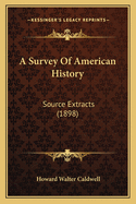 A Survey Of American History: Source Extracts (1898)