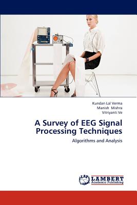 A Survey of Eeg Signal Processing Techniques - Verma Kundan Lal, and Mishra Manish, and Ve Vitriyanti
