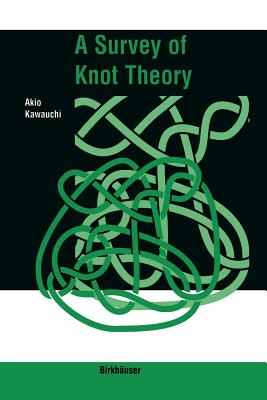 A Survey of Knot Theory - Kawauchi, Akio