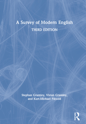 A Survey of Modern English - Gramley, Stephan, and Gramley, Vivian, and Ptzold, Kurt-Michael