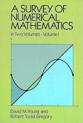 A Survey of Numerical Mathematics, Volume I: Volume 1 - Young, David M, and Gregory, Robert Todd