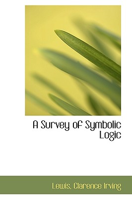 A Survey of Symbolic Logic - Irving, Lewis Clarence