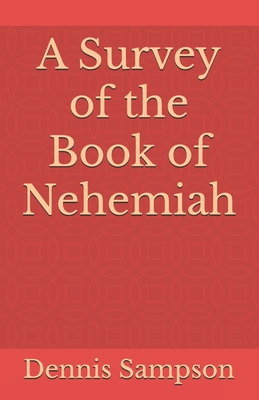 A Survey of the Book of Nehemiah - Sampson, Dennis