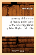 A Survey of the Estate of France and of Some of the Adjoyning Ilands by Peter Heylin (?d.1656)