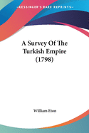 A Survey Of The Turkish Empire (1798)