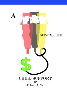 A survival guide: Child Support - Diaz, Roberto