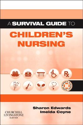 A Survival Guide to Children's Nursing - Edwards, Sharon L., MSC, and Coyne, Imelda