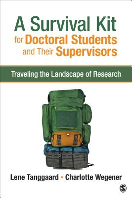 A Survival Kit for Doctoral Students and Their Supervisors: Traveling the Landscape of Research - Tanggaard, Lene, Professor, and Wegener, Charlotte