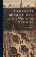 A Survivor's Recollections of the Whitman Massacre