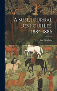 A Suse, Journal Des Fouilles, 1884-1886