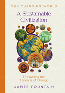 A Sustainable Civilization: Unraveling the Threads of Change