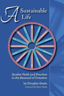 A Sustainable Life: Quaker Faith and Practice in the Renewal of Creation - Gwyn, Douglas
