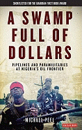 A Swamp Full of Dollars: Pipelines and Paramilitaries at Nigeria's Oil Frontier