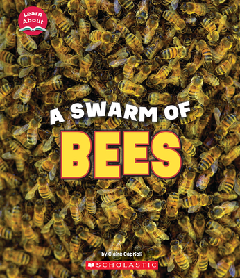 A Swarm of Bees (Learn About: Animals) - Caprioli, Claire