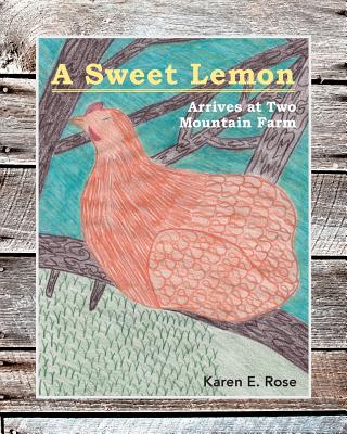 A Sweet Lemon Arrives at Two Mountain Farm - Rose, Karen E