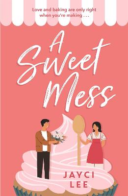 A Sweet Mess: A delicious romantic comedy to devour! - Lee, Jayci