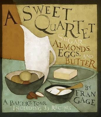 A Sweet Quartet: Sugar, Almonds, Eggs, and Butter - Gage, Fran