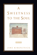 A Sweetness to the Soul - Kirkpatrick, Jane