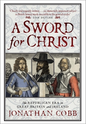 A Sword for Christ: The Republican Era in Great Britain and Ireland - Cobb, Jonathan